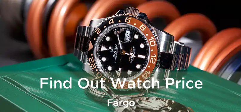 Find Out Watch Price Fargo