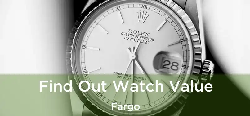 Find Out Watch Value Fargo