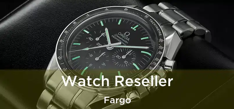 Watch Reseller Fargo