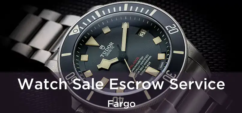 Watch Sale Escrow Service Fargo